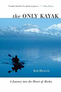 9781592288946-1592288944-Only Kayak: A Journey Into The Heart Of Alaska