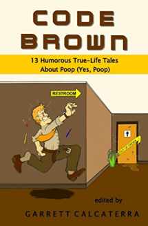 9781494268770-1494268779-Code Brown: 13 Humorous True-Life Tales About Poop (Yes, Poop)