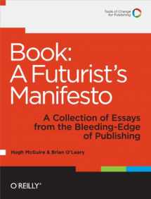 9781449305604-1449305601-Book: A Futurist's Manifesto: A Collection of Essays from the Bleeding Edge of Publishing