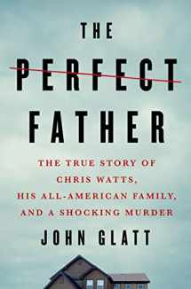 9781250231611-1250231612-The Perfect Father: The True Story of Chris Watts, His All-American Family, and a Shocking Murder