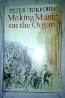 9780193222649-0193222647-Making Music on the Organ