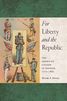 9781479867905-147986790X-For Liberty and the Republic: The American Citizen as Soldier, 1775-1861 (Warfare and Culture, 6)