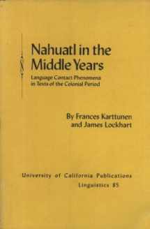 9780520095618-0520095618-Nahuatl in the middle years: Language contact phenomena in texts of the colonial period (University of California publications in linguistics, 85)