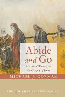 9781532615450-1532615450-Abide and Go: Missional Theosis in the Gospel of John (Didsbury Lectures)
