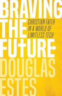 9781513803258-1513803255-Braving the Future: Christian Faith in a World of Limitless Tech