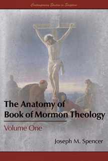 9781589587809-1589587804-The Anatomy of Book of Mormon Theology, Volume One (Contemporary Studies in Scripture)