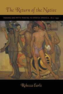 9780822340843-0822340844-The Return of the Native: Indians and Myth-Making in Spanish America, 1810–1930