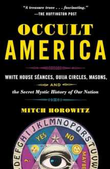 9780553385151-0553385151-Occult America: White House Seances, Ouija Circles, Masons, and the Secret Mystic History of Our Nation