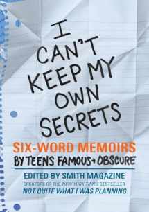 9780061726842-0061726842-I Can't Keep My Own Secrets: Six-Word Memoirs by Teens Famous & Obscure