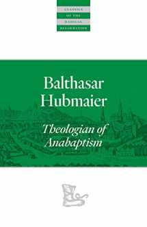 9780874862645-0874862647-Balthasar Hubmaier: Theologian of Anabaptism (Classics of the Radical Reformation)