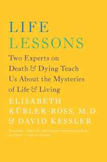 9781476775531-1476775532-Life Lessons: Two Experts on Death and Dying Teach Us About the Mysteries of Life and Living (An Inspiring Guide to Life)