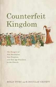 9781087757490-1087757495-Counterfeit Kingdom: The Dangers of New Revelation, New Prophets, and New Age Practices in the Church
