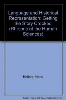 9780299120542-0299120546-Language and Historical Representation: Getting the Story Crooked (Rhetoric of the Human Sciences)