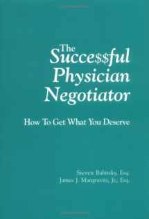 9780965219778-0965219771-The Successful Physician Negotiator: How to Get What You Deserve