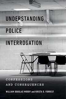 9781479860371-1479860379-Understanding Police Interrogation: Confessions and Consequences (Psychology and Crime, 4)