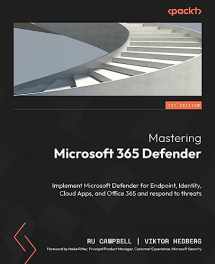 9781803241708-1803241705-Mastering Microsoft 365 Defender: Implement Microsoft Defender for Endpoint, Identity, Cloud Apps, and Office 365 and respond to threats