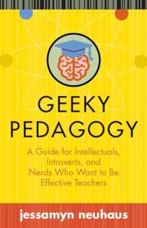 9781949199055-1949199053-Geeky Pedagogy: A Guide for Intellectuals, Introverts, and Nerds Who Want to Be Effective Teachers (Teaching and Learning in Higher Education)