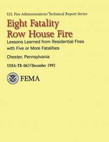 9781484843536-1484843533-Eight-Fatality Row House Fire- Chester, Pennsylvania: Lessons Learned from Residential Fires With Five or More Fatalities (USFA Technical Report Series 067)