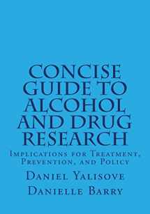 9781523274178-1523274174-Concise Guide to Alcohol and Drug Research: Implications for Treatment, Prevention, and Policy