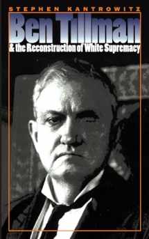 9780807848395-0807848395-Ben Tillman & the Reconstruction of White Supremacy (The Fred W. Morrison Series in Southern Studies)