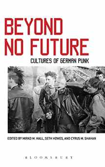 9781501314087-1501314084-Beyond No Future: Cultures of German Punk