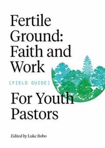 9781696743884-1696743885-Fertile Ground: Faith and Work Field Guide for Youth Pastors (FWE Foundational Series)