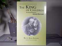 9781581101843-1581101848-The King of Children: The Life and Death of Janusz Korczak