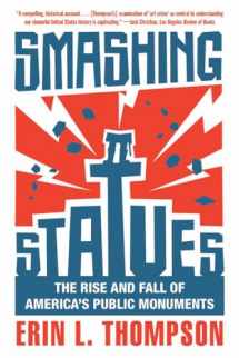 9781324050490-1324050497-Smashing Statues: The Rise and Fall of America's Public Monuments