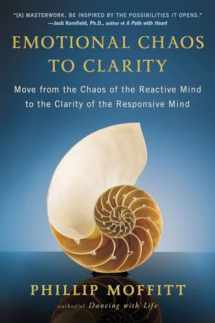 9780142196762-0142196762-Emotional Chaos to Clarity: Move from the Chaos of the Reactive Mind to the Clarity of the Responsive Mind