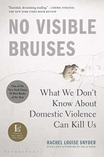 9781635570984-1635570980-No Visible Bruises: What We Don’t Know About Domestic Violence Can Kill Us