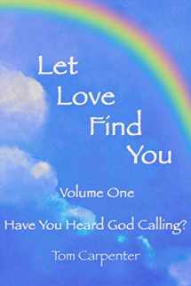 9781081191597-1081191597-Let Love Find You: Have You Heard God Calling?