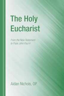 9781610978453-1610978455-The Holy Eucharist: From the New Testament to Pope John Paul II