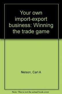 9780945493020-0945493029-Your own import-export business: Winning the trade game