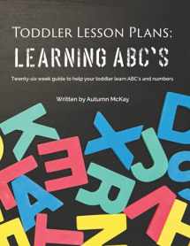 9781539886969-1539886964-Toddler Lesson Plans: Learning ABC's: Twenty-six week guide to help your toddler learn ABC's and numbers(paperback-black and white) (Early Learning)
