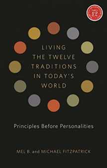 9781616491963-1616491965-Living the Twelve Traditions in Today's World: Principles Over Personality (Legacy 12 Series)