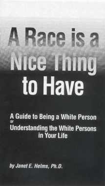 9780963303608-0963303600-A Race Is a Nice Thing to Have: A Guide to Being a White Person or Understanding the White Persons in Your Life