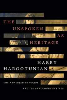 9781478006282-1478006285-The Unspoken as Heritage: The Armenian Genocide and Its Unaccounted Lives