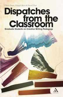 9781441156808-1441156801-Dispatches from the Classroom: Graduate Students on Creative Writing Pedagogy
