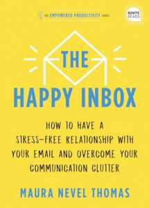 9781728234861-1728234867-The Happy Inbox: How to Have a Stress-Free Relationship with Your Email and Overcome Your Communication Clutter (Empowered Productivity, 3)