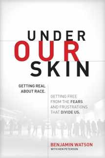 9781496413307-149641330X-Under Our Skin: Getting Real about Race. Getting Free from the Fears and Frustrations that Divide Us.
