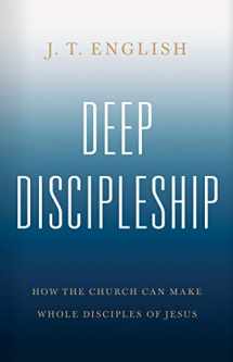 9781535993524-1535993529-Deep Discipleship: How the Church Can Make Whole Disciples of Jesus