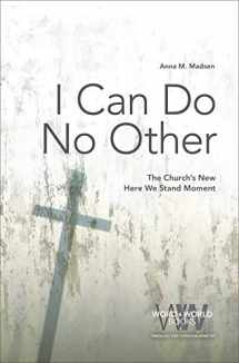 9781506427379-1506427375-I Can Do No Other: The Church's New Here We Stand Moment (Word & World)