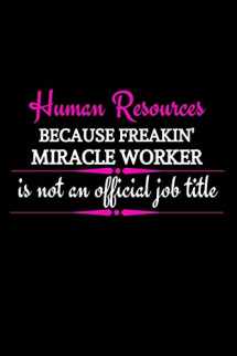 9781713307709-1713307707-Human Resources Because Freakin' Miracle Worker Is Not An Official Job Title: Funny Office Gift For Female HR Manager|Thank You Gag Gift For ... Organizer|HR Gift Funny (Alternative To Card)