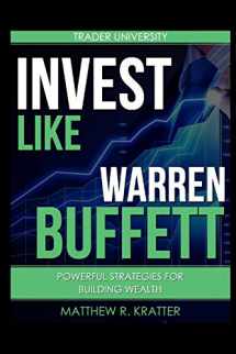 9781520677996-1520677995-Invest Like Warren Buffett: Powerful Strategies for Building Wealth