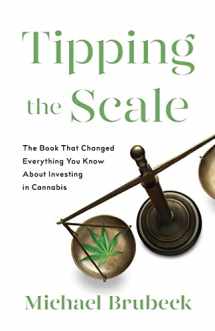 9781619616561-1619616564-Tipping the Scale: The Book That Changed Everything You Know About Investing in Cannabis