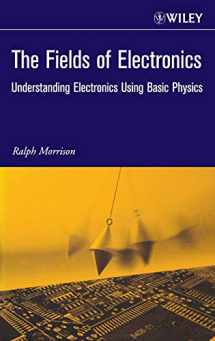 9780471222903-0471222909-The Fields of Electronics: Understanding Electronics Using Basic Physics