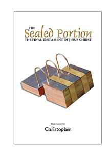 9780978526467-0978526465-The Sealed Portion - The Final Testament of Jesus Christ