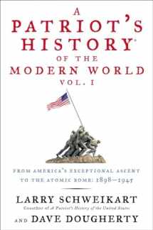 9781595230898-1595230890-A Patriot's History® of the Modern World, Vol. I: From America’s Exceptional Ascent to the Atomic Bomb: 1898-1945