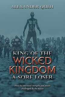 9781664160903-1664160906-King of the wicked Kingdom A sore LOSER: How his enormous strengths and power challenged By the masses