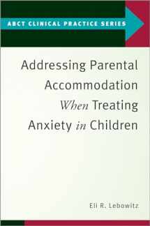 9780190869984-0190869984-Addressing Parental Accommodation When Treating Anxiety In Children (ABCT Clinical Practice Series)